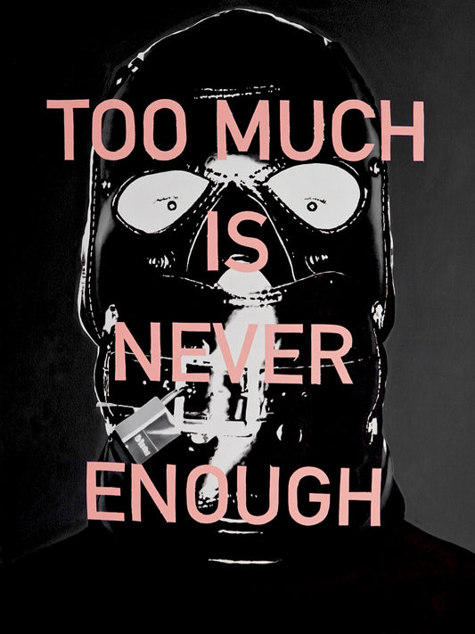 'To Much is Never Enough' Open Edition A3 Fine Art Print